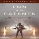 Fun with Patents: The Irreverent Guide for the Investor, the Entrepreneur, and the Inventor Audiobook