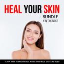 Heal Your Skin Bundle, 4 in 1 Bundle: Get Rid of Acne, Healing Eczema, Psoriasis Management and Trea Audiobook