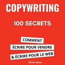 100 Secrets de Copywriting : comment écrire pour vendre et écrire pour le web Audiobook