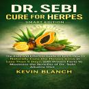 Cover of DR. SEBI CURE FOR HERPES - SMART EDITION: The Easy and Effective Guide to learn how to Naturally Cure the Herpes Virus in Less Than 5 Days, with Proven Facts to Maximize the Benefits of Dr. Sebi Alkaline Diet