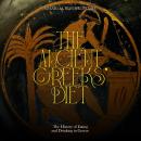 The Ancient Greeks’ Diet: The History of Eating and Drinking in Greece Audiobook