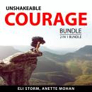 Unshakeable Courage Bundle, 2 in 1 Bundle:: Path to Courage and Confidence and Keys to Self-Confiden Audiobook