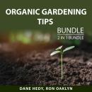 Organic Gardening Tips Bundle, 2 in 1 Bundle: Organic Gardening Made Easy and Beginner's Guide to Or Audiobook