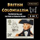 British Colonialism: The British Raj and the Story of Horatio Nelson Audiobook