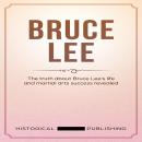 Bruce Lee: The truth about Bruce Lee’s life and martial arts success revealed Audiobook