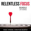 Relentless Focus Bundle, 2 in 1 Bundle: What Gets Your Attention and Deep Concentration Audiobook