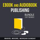 eBook and Audiobook Publishing Bundle, 2 in 1 Bundle: Beginner's Guide to Creating Audiobooks and Ma Audiobook