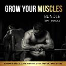 Grow Your Muscles Bundle, 4 in 1 Bundle: Bulking and Cutting Cycle Guide, Bulk Up Fast, All About Mu Audiobook