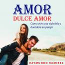 AMOR DULCE AMOR: Como vivir una vida feliz y duradera en pareja Audiobook