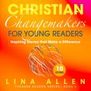 Christian Changemakers for Young Readers: Inspiring Stories that Make a Difference: Inspiring Storie Audiobook