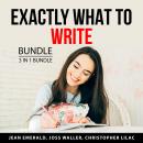 Exactly What to Write Bundle, 3 in 1 Bundle: Speed Copywriting, Web Copywriting Secrets, and Best Wr Audiobook