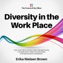 Diversity in the Work Place: Learn How to Be an Inclusive Leader, Manage Diversity in the Work Place Audiobook