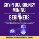 Cryptocurrency Mining for Beginners: How Bitcoin Is Created & How You Can Mine, The Cryptography Beh Audiobook