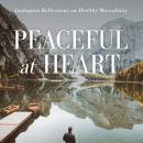 Cover of Peaceful at Heart: Anabaptist Reflections on Healthy Masculinity