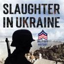 Slaughter in Ukraine: 1941 Battle for Kyiv and Campaign to Capture Moscow Audiobook