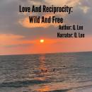 Love And Reciprocity: Wild And Free Audiobook
