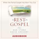 The Rest of the Gospel: When the Partial Gospel Has Worn You Out Audiobook