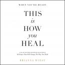 When You're Ready, This Is How You Heal Audiobook