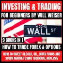 Investing & Trading For Beginners: 9 Books In 1: How To Trade Forex & Options + How To Invest In Gold, Oil, Index Funds And Stock Market Using Technical Analysis