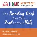 Home Improvement: The Parenting Book You Can Read to Your Kids Audiobook