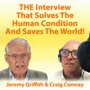 THE Interview That Solves The Human Condition And Saves The World! Audiobook