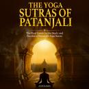 The Yoga Sutras of Patanjali: The Final Guide for the Study and Practice of Patanjali's Yoga Sutras Audiobook