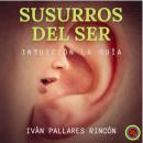 [Spanish] - Susurros del Ser: Intuición la Guía Audiobook