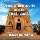 Vedic Philosophy of the Kali Yuga: Through the Lens of Gnostic Wisdom Audiobook