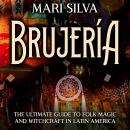 Brujería: The Ultimate Guide to Folk Magic and Witchcraft in Latin America Audiobook