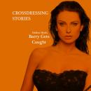 Crossdressing Stories: Barry Gets Caught Audiobook