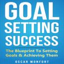 Goal Setting Success: The Blueprint to Setting Goals & Achieving Them Audiobook