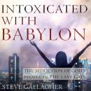 Intoxicated with Babylon: The Seduction of God's People in the Last Days Audiobook