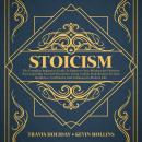 Stoicism: The Complete Beginner’s Guide To Empower Your Mindset And Wisdom For Leadership And Self-D Audiobook