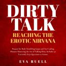 Dirty Talk: Reaching the Erotic Nirvana: Prepare for Body-Trembling Gasps and Toe-Curling Pleasure M Audiobook