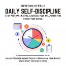 Daily Self-Discipline: Stop Procrastinating, Exercise your Willpower and Reach your Goals.: Includes Audiobook