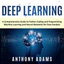 Deep Learning: A Comprehensive Guide to Python Coding and Programming Machine Learning and Neural Ne Audiobook