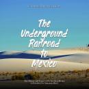 The Underground Railroad to Mexico: The History and Legacy of the Southern Routes to Freedom for Ame Audiobook