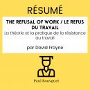 [French] - RÉSUMÉ - The Refusal of Work / Le Refus du travail : La théorie et la pratique de la rési Audiobook
