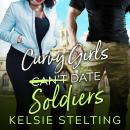 Curvy Girls Can't Date Soldiers Audiobook