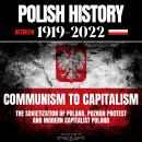 Polish History Between 1919-2022: Communism To Capitalism: The Sovietization Of Poland, Poznan Prote Audiobook