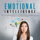 Emotional Intelligence: How to Have Happier Relationships, Success at Work and a Better Life. Improv Audiobook