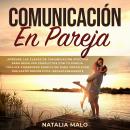 Comunicación en pareja: Aprende las claves de comunicación afectiva para resolver conflictos con tu  Audiobook