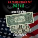 La conspiracion del dolar y Estados Unidos Audiobook