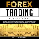Forex Trading for Beginners: The Ultimate Comprehensive Guide For Any Forex Aspirant, Top Trading St Audiobook