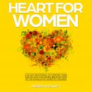 Heart For Women: A 40-Day Devotional of Comfort, Hope and Healing For Women Breaking Free of the Shackles of Domestic Violence Audiobook
