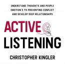 Active Listening: Understand Thoughts and People Emotion's to Preventing Conflict and Develop Deep R Audiobook