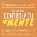 Controla Tu Mente: Reorganiza Tu Mente, Cambia Tu Vida. Tu Renovación A La Mente De Cristo Para Domi Audiobook