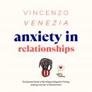 Anxiety in Relationships: The Essential Guide to Move Beyond Negative Thinking, Jealousy and Fear of Audiobook
