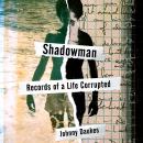 Shadowman: Records of a Life Corrupted Audiobook