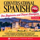 Conversational Spanish For Beginners And Travel Dialogues Volume III: Learn Spanish Phrases And Important Latin American Spanish Vocabulary Quick and Easy in Your Car Lesson by Lesson
